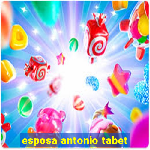 esposa antonio tabet